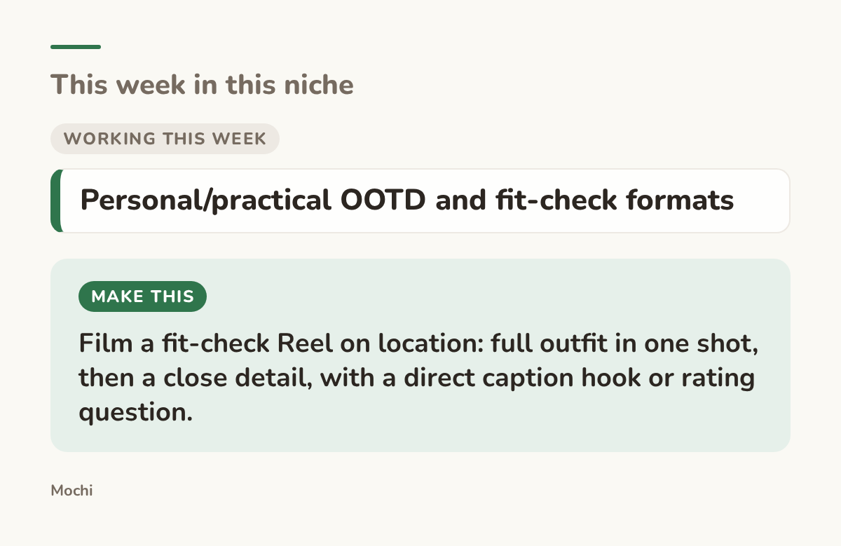 Card: working this week: Personal/practical OOTD and fit-check formats. Make this: Film a fit-check Reel on location: full outfit in one shot, then a close detail, with a direct caption hook or rating question.