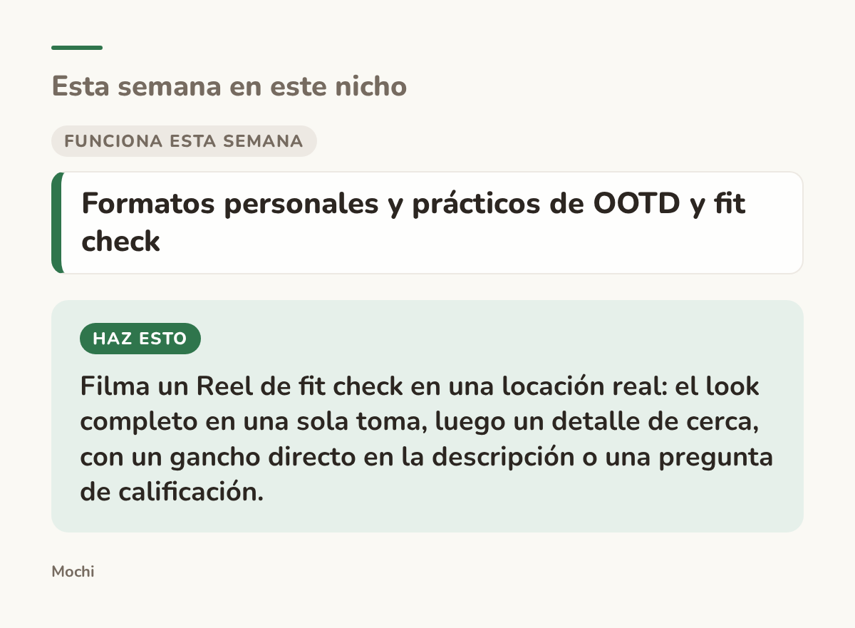 Tarjeta: funciona esta semana: Formatos personales y prácticos de OOTD y fit check. Haz esto: Filma un Reel de fit check en una locación real: el look completo en una sola toma, luego un detalle de cerca, con un gancho directo en la descripción o una pregunta de calificación.