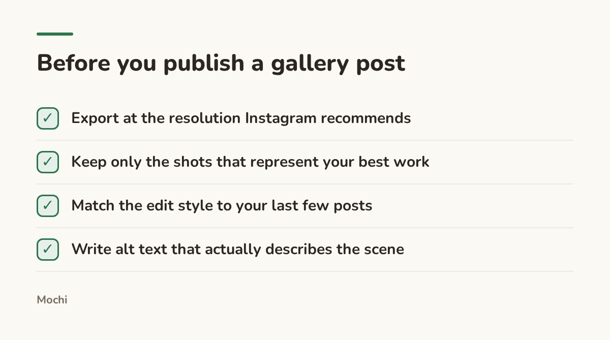 Infographic (checklist): Before you publish a gallery post. Export at the resolution Instagram recommends; Keep only the shots that represent your best work; Match the edit style to your last few posts; Write alt text that actually describes the scene