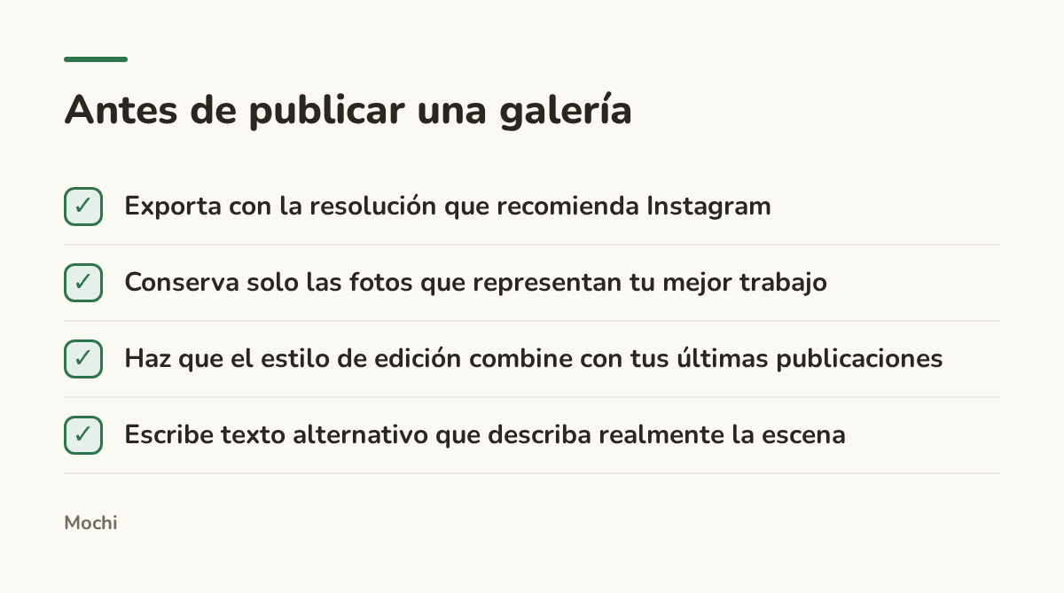 Infografía (lista de verificación): Antes de publicar una galería. Exporta con la resolución que recomienda Instagram; Conserva solo las fotos que representan tu mejor trabajo; Haz que el estilo de edición combine con tus últimas publicaciones; Escribe texto alternativo que describa realmente la...