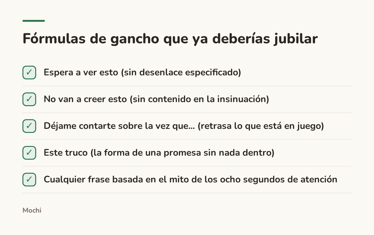 Infographic (checklist): Fórmulas de gancho que ya deberías jubilar. Espera a ver esto (sin desenlace especificado); No van a creer esto (sin contenido en la insinuación); Déjame contarte sobre la vez que... (retrasa lo que está en juego); Este truco (la forma de una promesa sin nada dentro);...