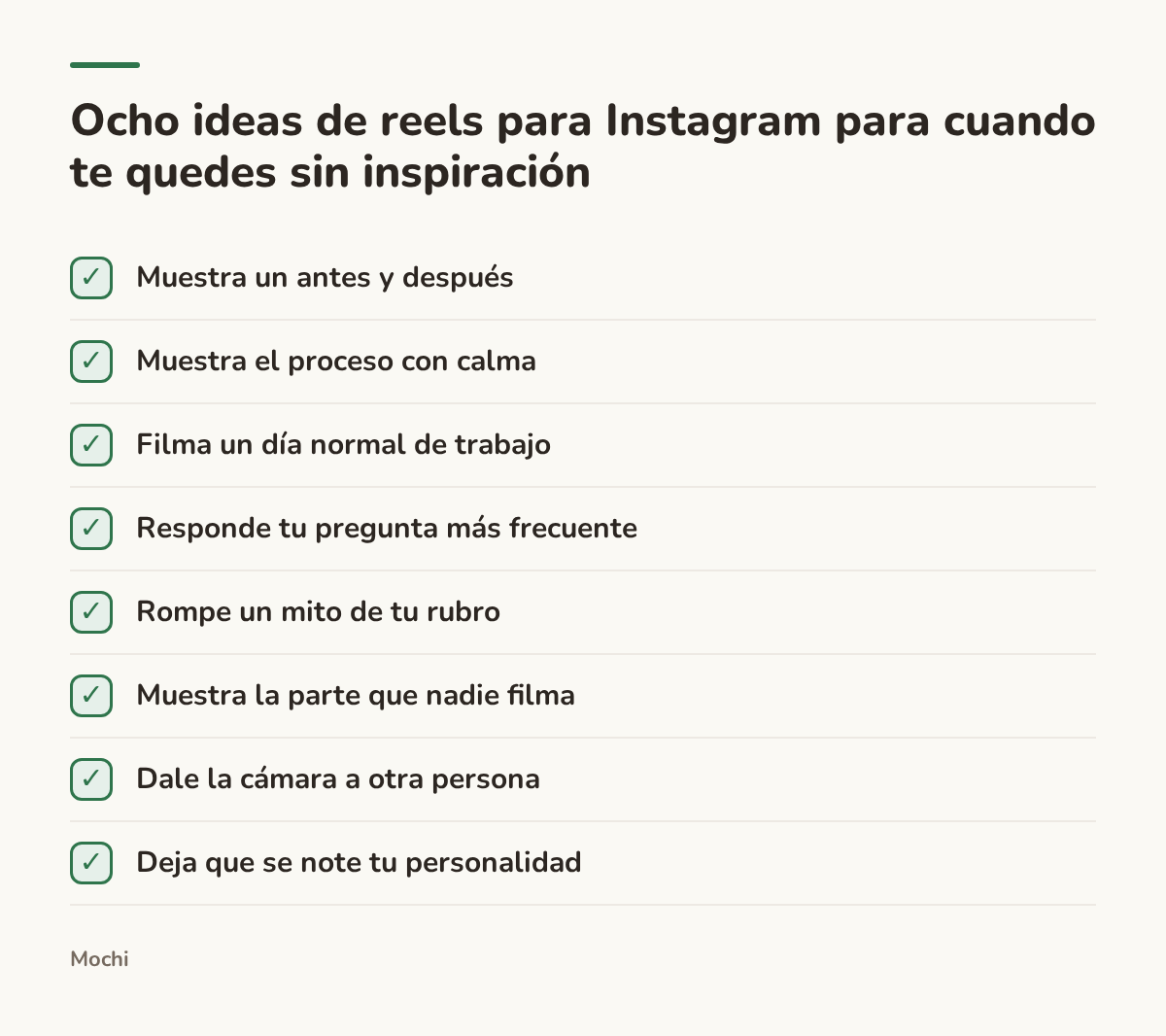 Infografía (lista de verificación): Ocho ideas de reels para Instagram para cuando te quedes sin inspiración. Muestra un antes y después; Muestra el proceso con calma; Filma un día normal de trabajo; Responde tu pregunta más frecuente; Rompe un mito de tu rubro; Muestra la parte que nadie filma;...
